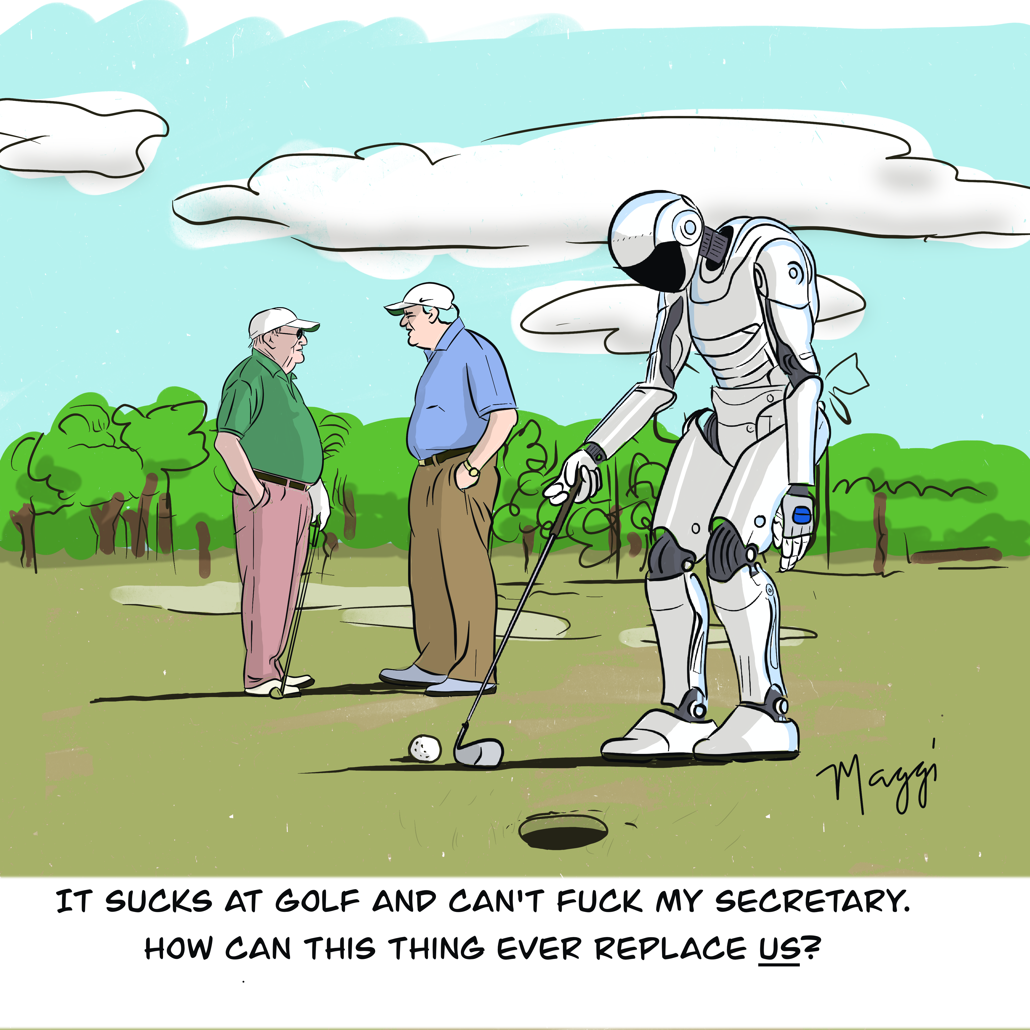 It sucks at golf and can't fuck my secretary. How are these things going to replace us?